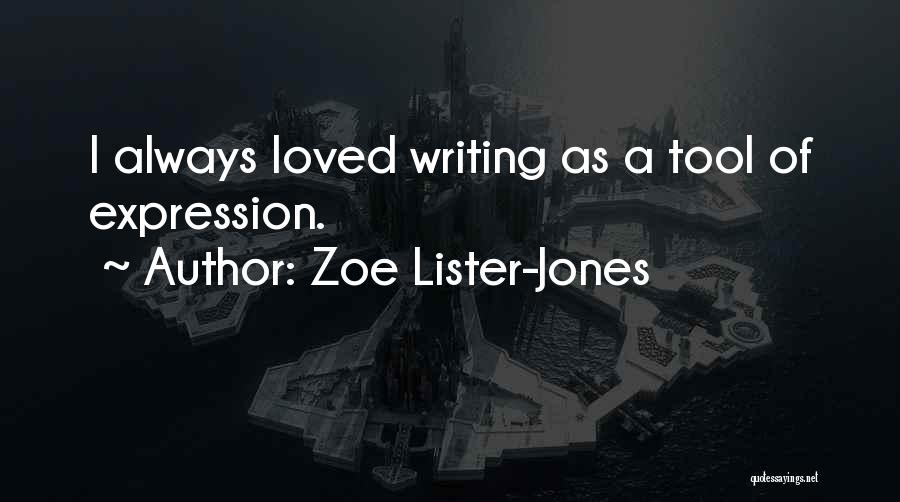 Zoe Lister-Jones Quotes: I Always Loved Writing As A Tool Of Expression.