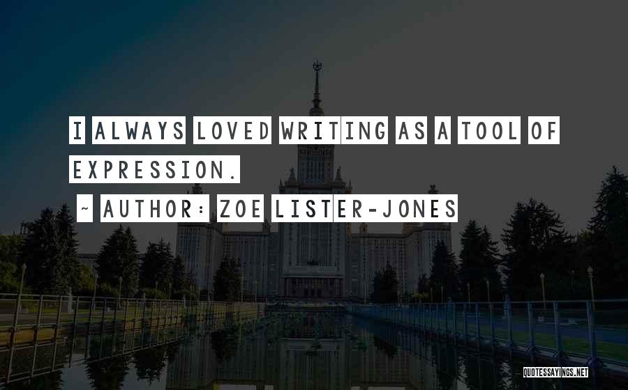 Zoe Lister-Jones Quotes: I Always Loved Writing As A Tool Of Expression.