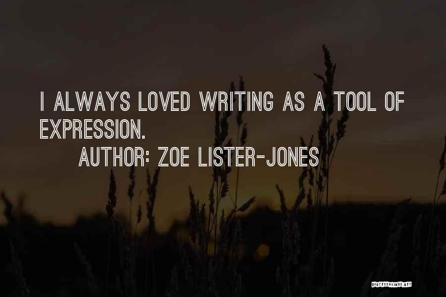 Zoe Lister-Jones Quotes: I Always Loved Writing As A Tool Of Expression.