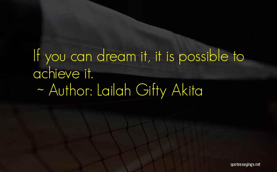 Lailah Gifty Akita Quotes: If You Can Dream It, It Is Possible To Achieve It.