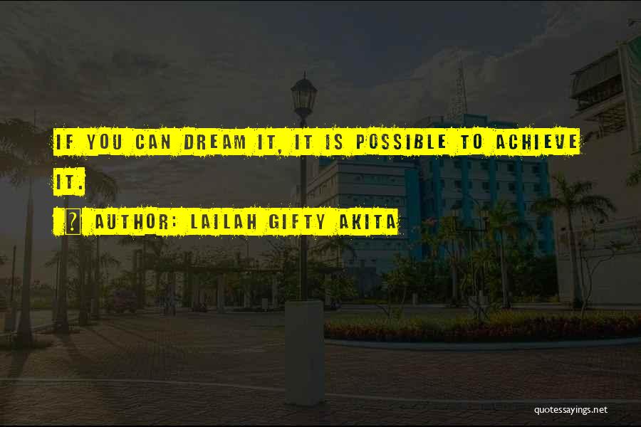 Lailah Gifty Akita Quotes: If You Can Dream It, It Is Possible To Achieve It.