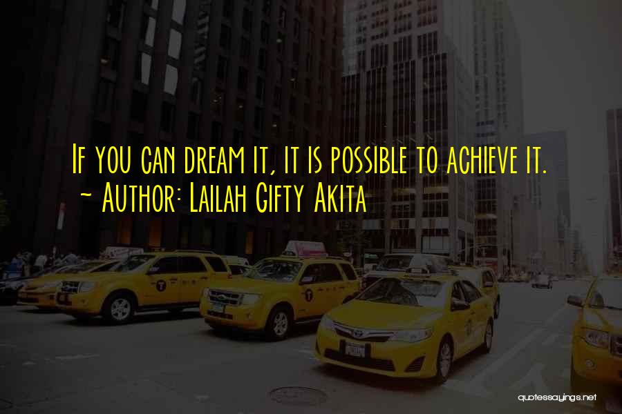 Lailah Gifty Akita Quotes: If You Can Dream It, It Is Possible To Achieve It.