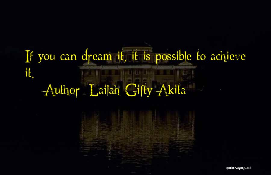 Lailah Gifty Akita Quotes: If You Can Dream It, It Is Possible To Achieve It.