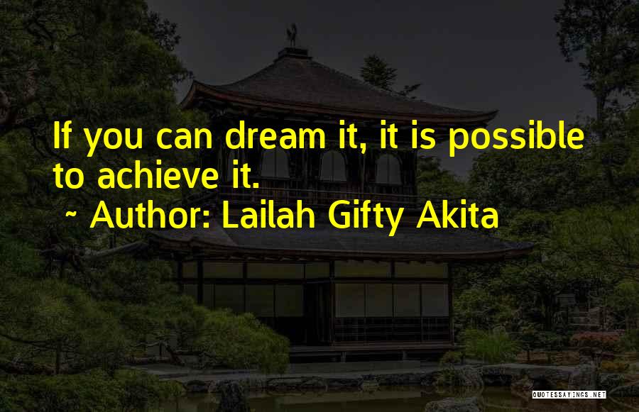 Lailah Gifty Akita Quotes: If You Can Dream It, It Is Possible To Achieve It.