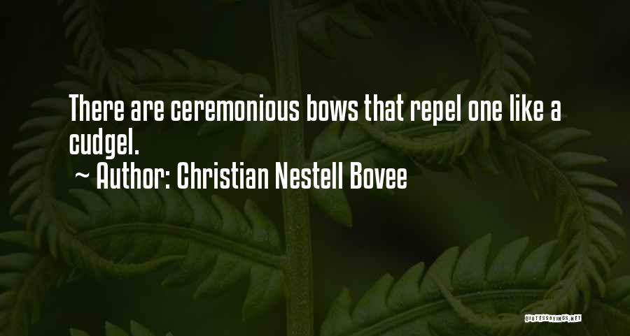 Christian Nestell Bovee Quotes: There Are Ceremonious Bows That Repel One Like A Cudgel.