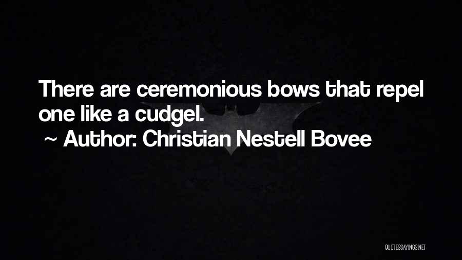 Christian Nestell Bovee Quotes: There Are Ceremonious Bows That Repel One Like A Cudgel.