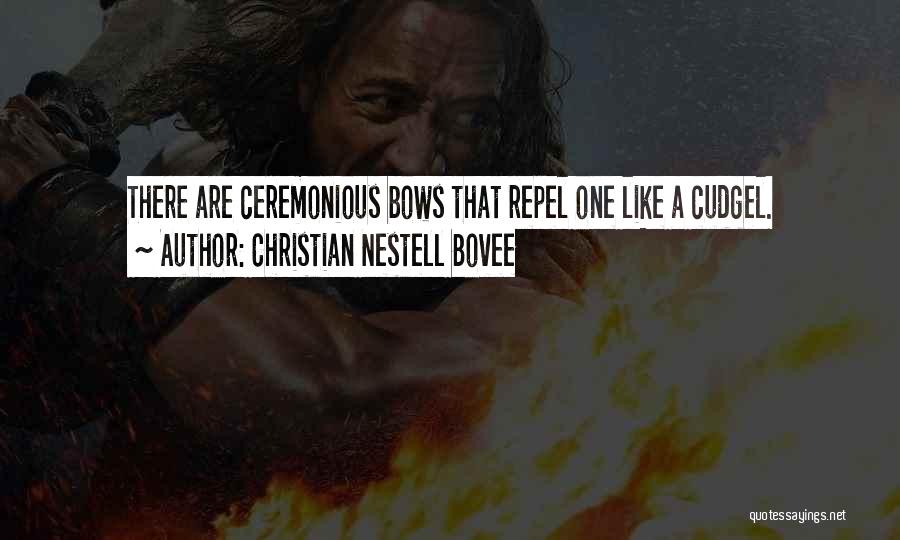 Christian Nestell Bovee Quotes: There Are Ceremonious Bows That Repel One Like A Cudgel.