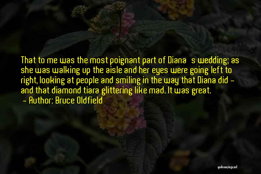 Bruce Oldfield Quotes: That To Me Was The Most Poignant Part Of Diana's Wedding; As She Was Walking Up The Aisle And Her