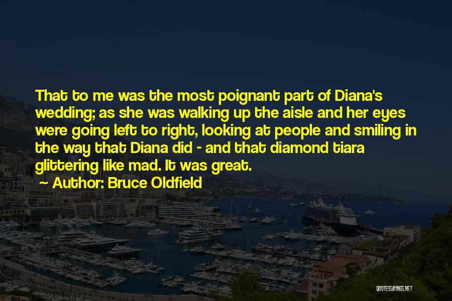 Bruce Oldfield Quotes: That To Me Was The Most Poignant Part Of Diana's Wedding; As She Was Walking Up The Aisle And Her