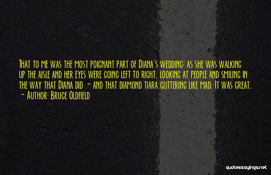 Bruce Oldfield Quotes: That To Me Was The Most Poignant Part Of Diana's Wedding; As She Was Walking Up The Aisle And Her