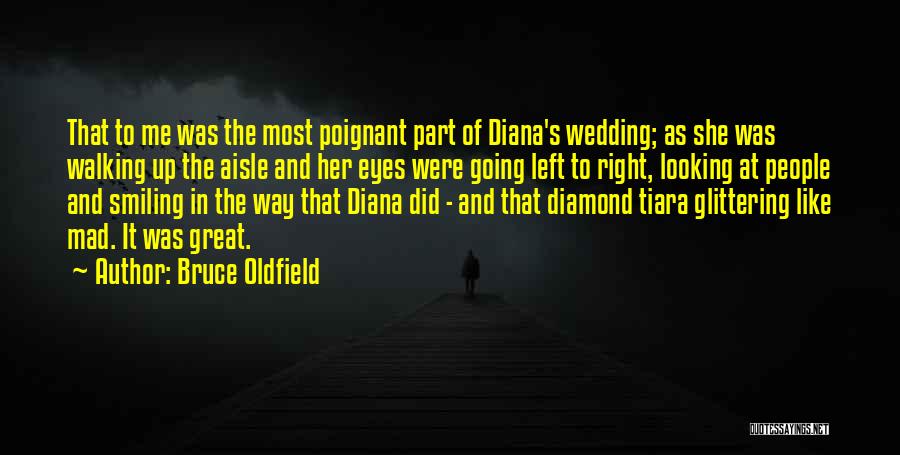 Bruce Oldfield Quotes: That To Me Was The Most Poignant Part Of Diana's Wedding; As She Was Walking Up The Aisle And Her