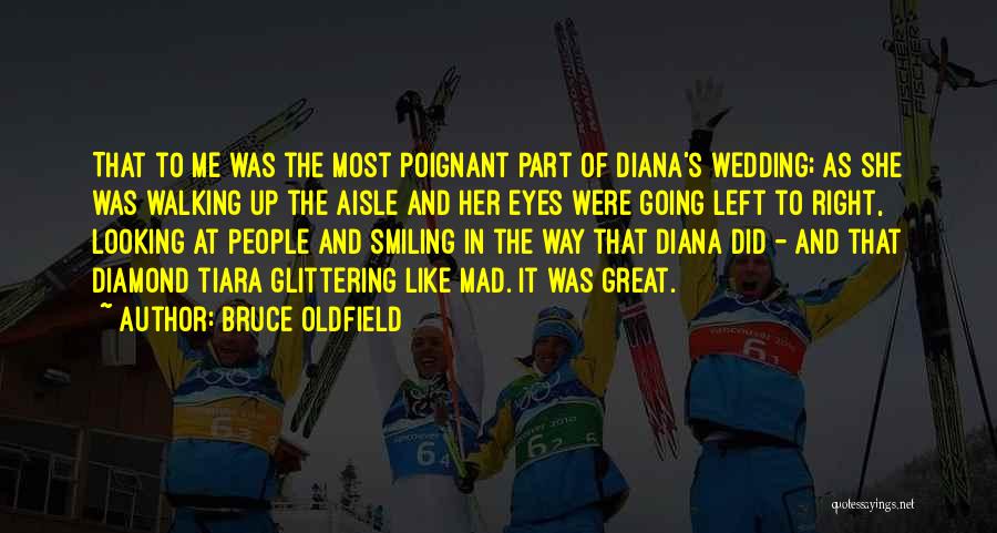 Bruce Oldfield Quotes: That To Me Was The Most Poignant Part Of Diana's Wedding; As She Was Walking Up The Aisle And Her