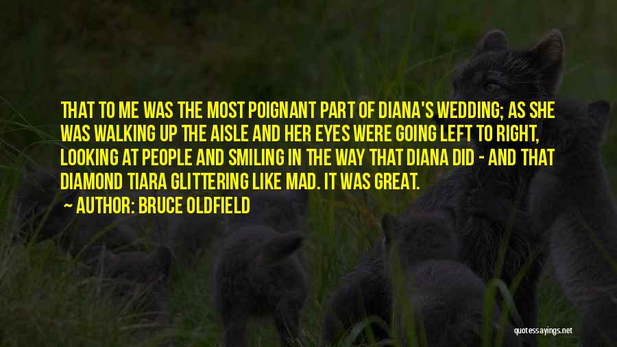 Bruce Oldfield Quotes: That To Me Was The Most Poignant Part Of Diana's Wedding; As She Was Walking Up The Aisle And Her