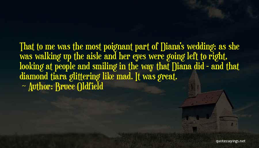 Bruce Oldfield Quotes: That To Me Was The Most Poignant Part Of Diana's Wedding; As She Was Walking Up The Aisle And Her
