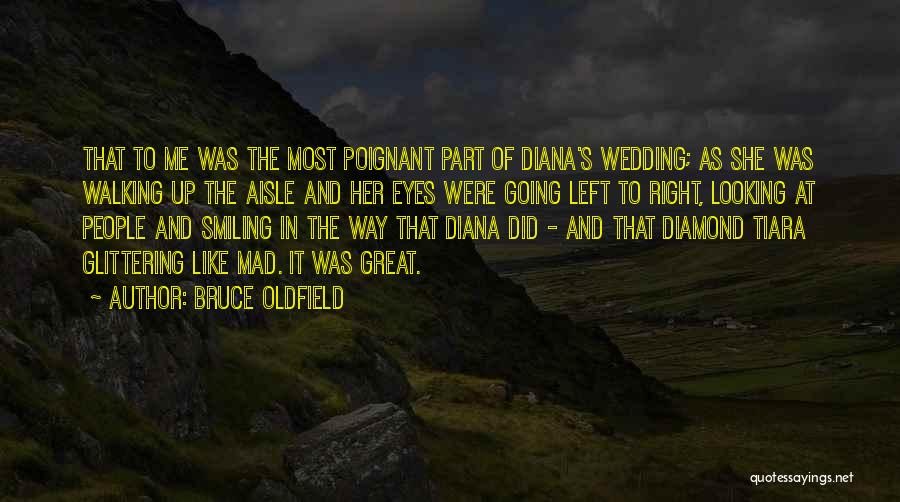 Bruce Oldfield Quotes: That To Me Was The Most Poignant Part Of Diana's Wedding; As She Was Walking Up The Aisle And Her