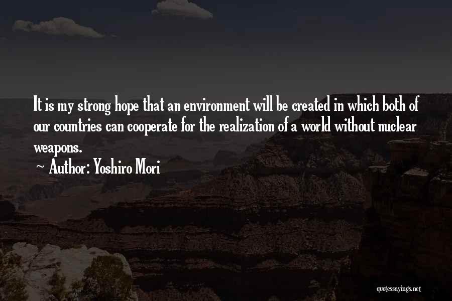 Yoshiro Mori Quotes: It Is My Strong Hope That An Environment Will Be Created In Which Both Of Our Countries Can Cooperate For