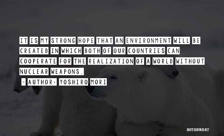 Yoshiro Mori Quotes: It Is My Strong Hope That An Environment Will Be Created In Which Both Of Our Countries Can Cooperate For
