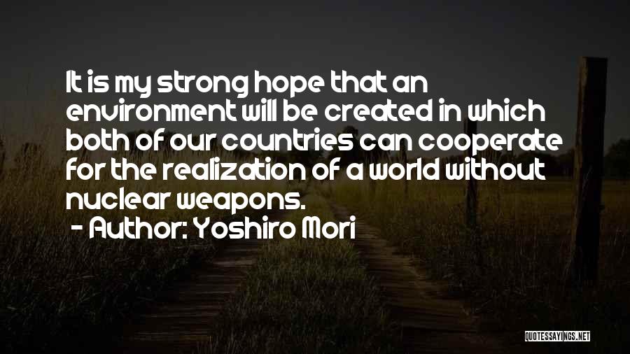 Yoshiro Mori Quotes: It Is My Strong Hope That An Environment Will Be Created In Which Both Of Our Countries Can Cooperate For