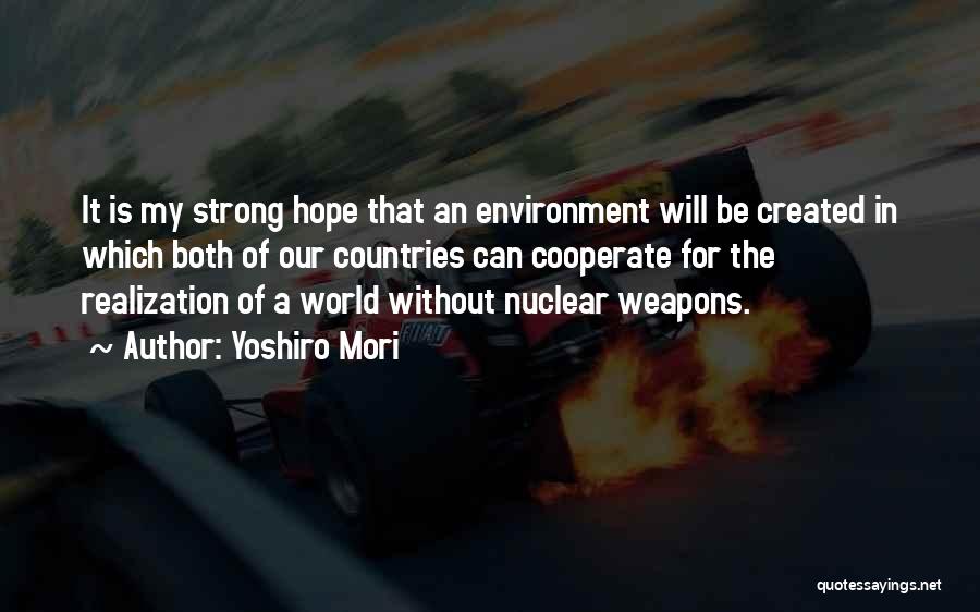 Yoshiro Mori Quotes: It Is My Strong Hope That An Environment Will Be Created In Which Both Of Our Countries Can Cooperate For