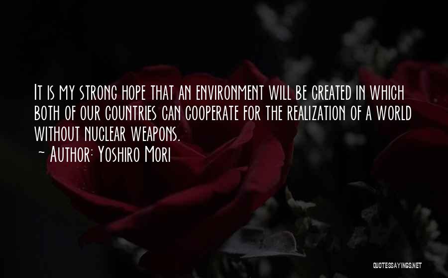 Yoshiro Mori Quotes: It Is My Strong Hope That An Environment Will Be Created In Which Both Of Our Countries Can Cooperate For