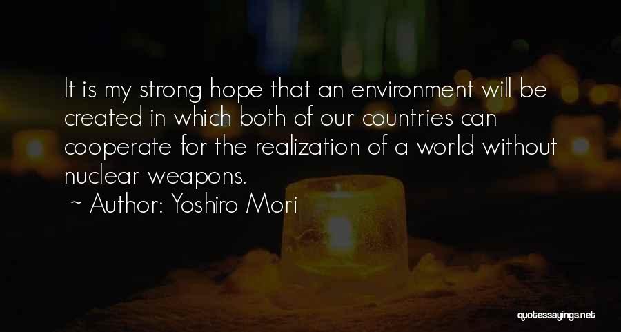 Yoshiro Mori Quotes: It Is My Strong Hope That An Environment Will Be Created In Which Both Of Our Countries Can Cooperate For