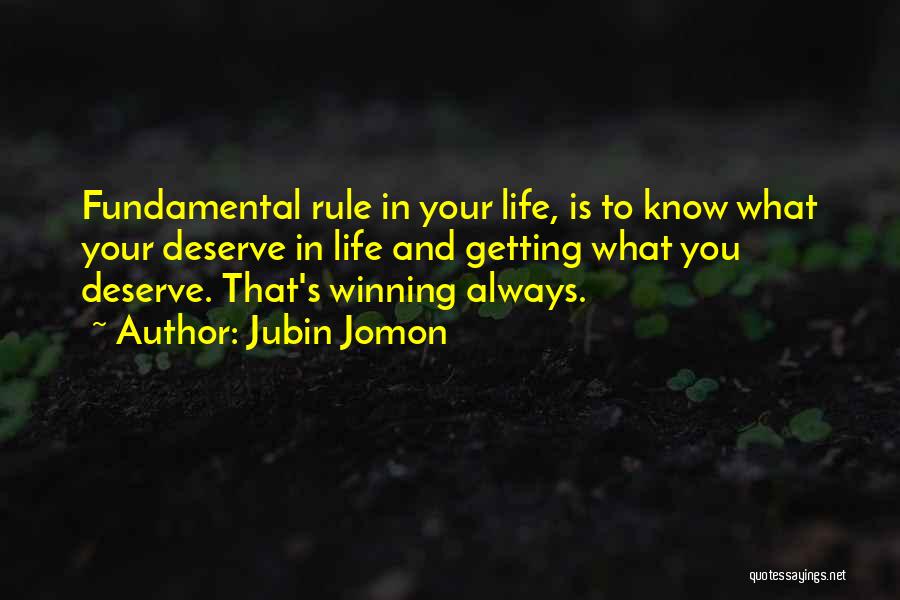 Jubin Jomon Quotes: Fundamental Rule In Your Life, Is To Know What Your Deserve In Life And Getting What You Deserve. That's Winning