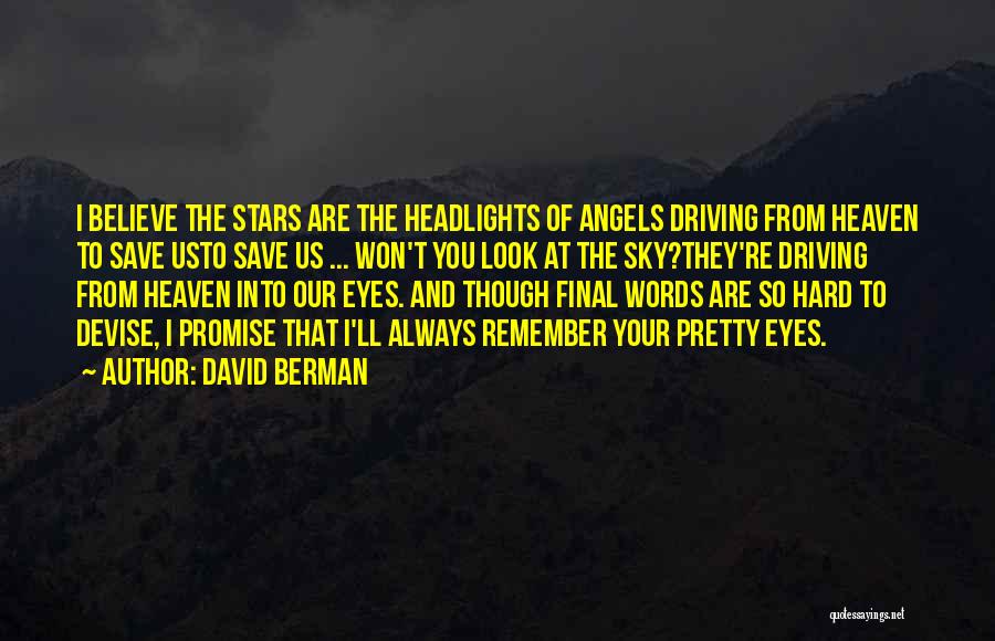 David Berman Quotes: I Believe The Stars Are The Headlights Of Angels Driving From Heaven To Save Usto Save Us ... Won't You
