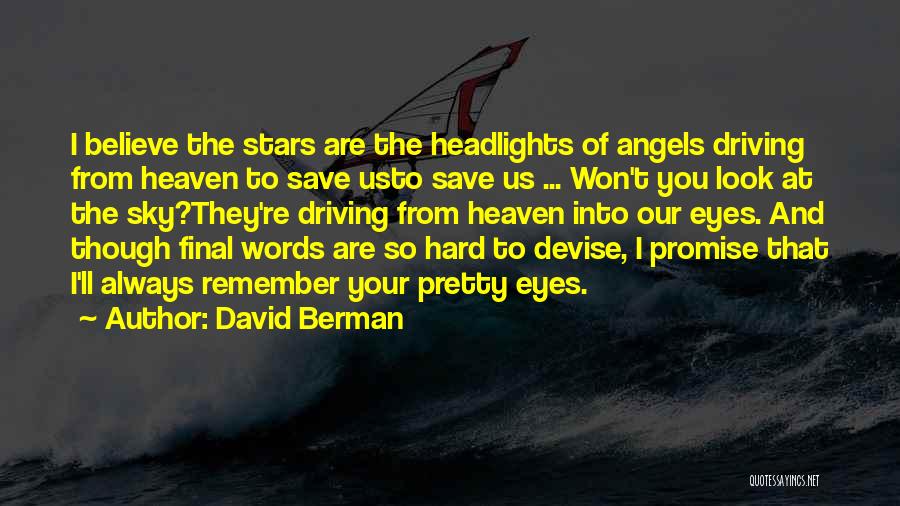 David Berman Quotes: I Believe The Stars Are The Headlights Of Angels Driving From Heaven To Save Usto Save Us ... Won't You