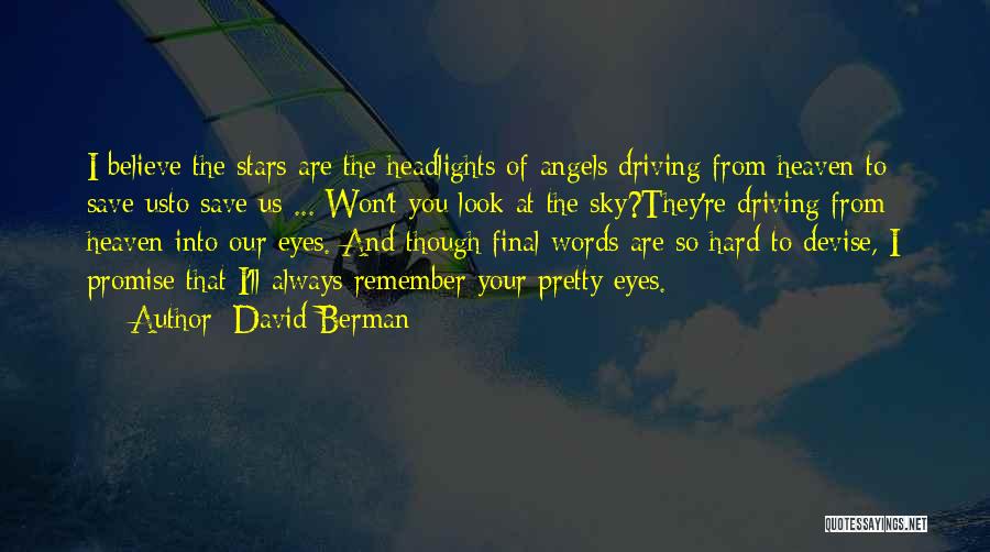 David Berman Quotes: I Believe The Stars Are The Headlights Of Angels Driving From Heaven To Save Usto Save Us ... Won't You
