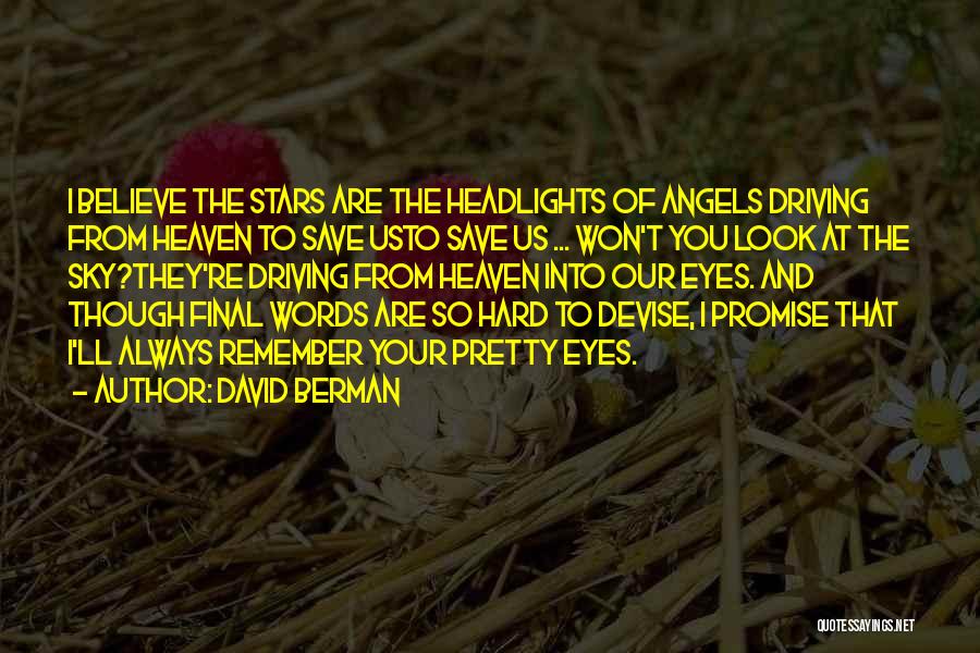 David Berman Quotes: I Believe The Stars Are The Headlights Of Angels Driving From Heaven To Save Usto Save Us ... Won't You