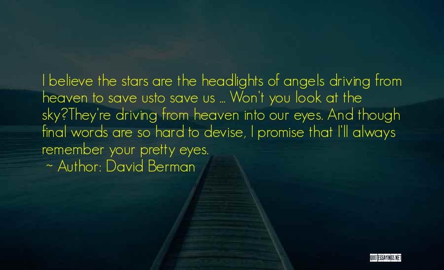 David Berman Quotes: I Believe The Stars Are The Headlights Of Angels Driving From Heaven To Save Usto Save Us ... Won't You