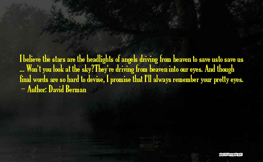 David Berman Quotes: I Believe The Stars Are The Headlights Of Angels Driving From Heaven To Save Usto Save Us ... Won't You