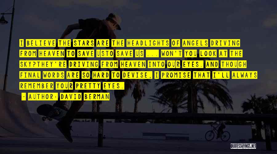 David Berman Quotes: I Believe The Stars Are The Headlights Of Angels Driving From Heaven To Save Usto Save Us ... Won't You
