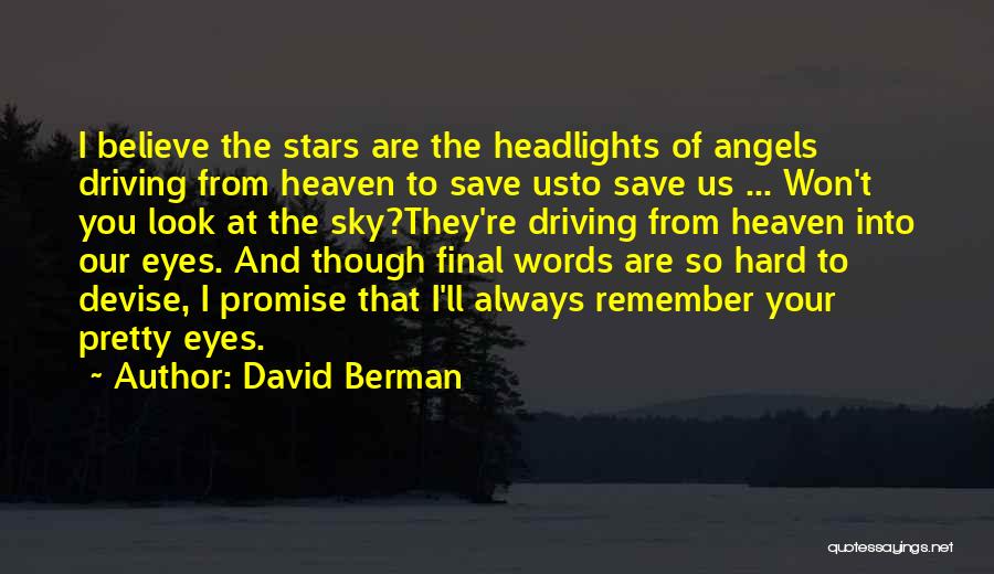 David Berman Quotes: I Believe The Stars Are The Headlights Of Angels Driving From Heaven To Save Usto Save Us ... Won't You