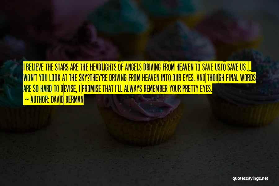 David Berman Quotes: I Believe The Stars Are The Headlights Of Angels Driving From Heaven To Save Usto Save Us ... Won't You