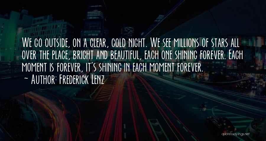 Frederick Lenz Quotes: We Go Outside, On A Clear, Cold Night. We See Millions Of Stars All Over The Place, Bright And Beautiful,