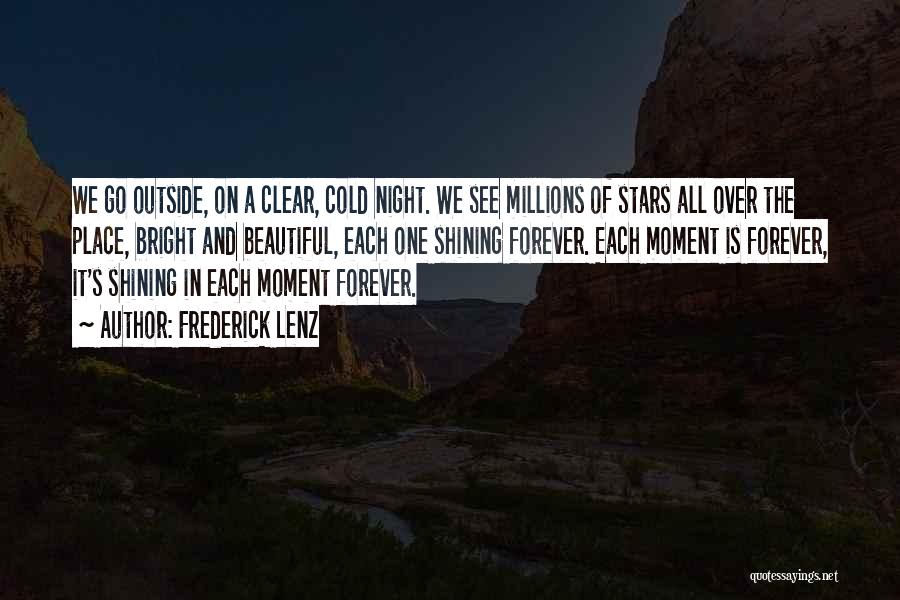 Frederick Lenz Quotes: We Go Outside, On A Clear, Cold Night. We See Millions Of Stars All Over The Place, Bright And Beautiful,