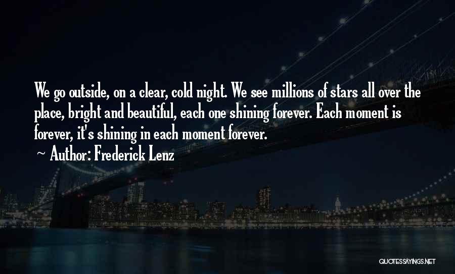 Frederick Lenz Quotes: We Go Outside, On A Clear, Cold Night. We See Millions Of Stars All Over The Place, Bright And Beautiful,