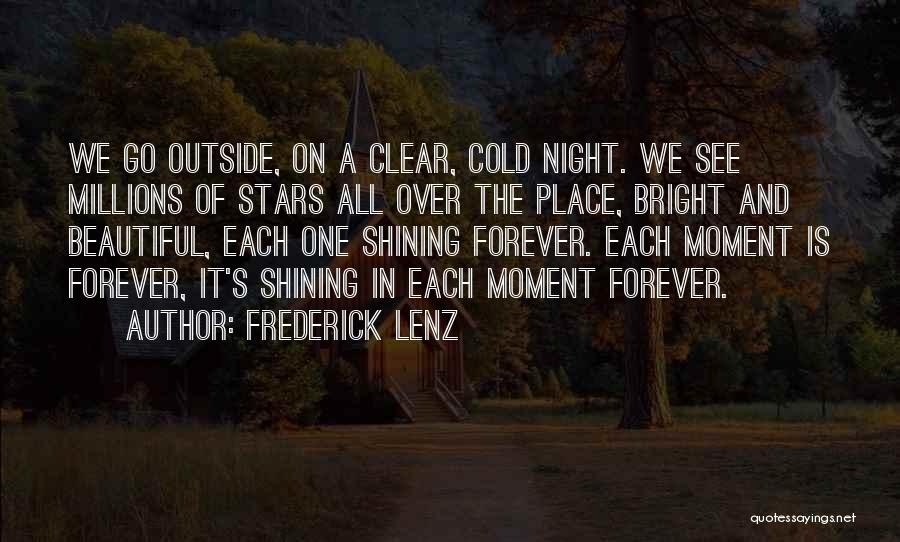 Frederick Lenz Quotes: We Go Outside, On A Clear, Cold Night. We See Millions Of Stars All Over The Place, Bright And Beautiful,