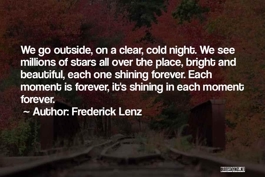 Frederick Lenz Quotes: We Go Outside, On A Clear, Cold Night. We See Millions Of Stars All Over The Place, Bright And Beautiful,