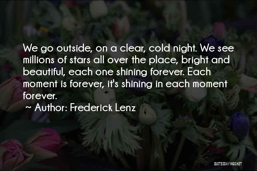 Frederick Lenz Quotes: We Go Outside, On A Clear, Cold Night. We See Millions Of Stars All Over The Place, Bright And Beautiful,