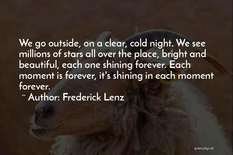 Frederick Lenz Quotes: We Go Outside, On A Clear, Cold Night. We See Millions Of Stars All Over The Place, Bright And Beautiful,