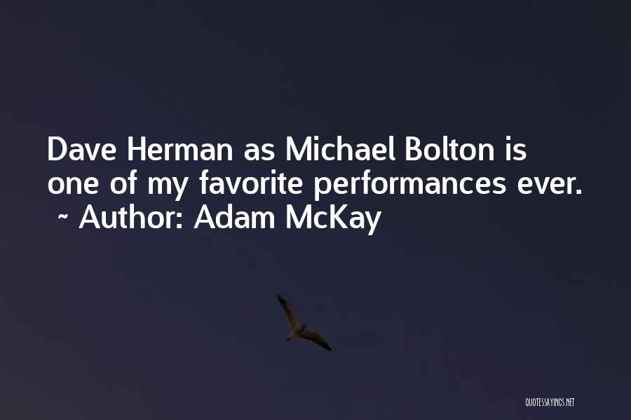 Adam McKay Quotes: Dave Herman As Michael Bolton Is One Of My Favorite Performances Ever.