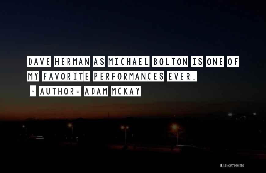 Adam McKay Quotes: Dave Herman As Michael Bolton Is One Of My Favorite Performances Ever.