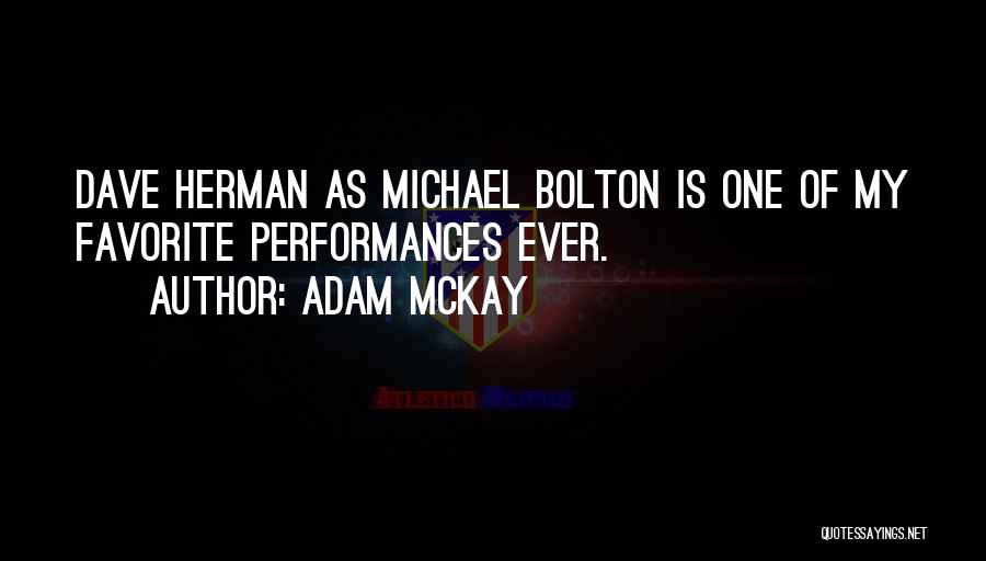 Adam McKay Quotes: Dave Herman As Michael Bolton Is One Of My Favorite Performances Ever.