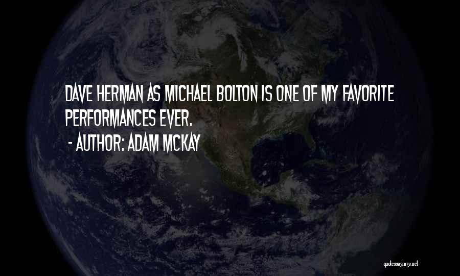 Adam McKay Quotes: Dave Herman As Michael Bolton Is One Of My Favorite Performances Ever.