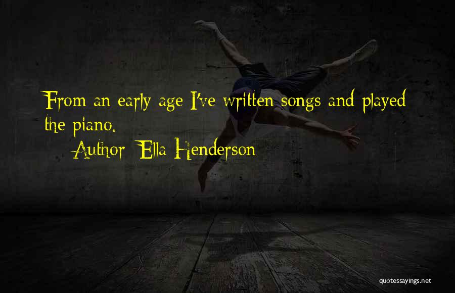 Ella Henderson Quotes: From An Early Age I've Written Songs And Played The Piano.