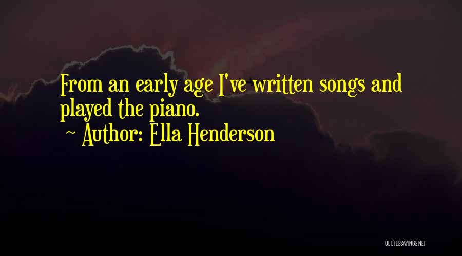 Ella Henderson Quotes: From An Early Age I've Written Songs And Played The Piano.