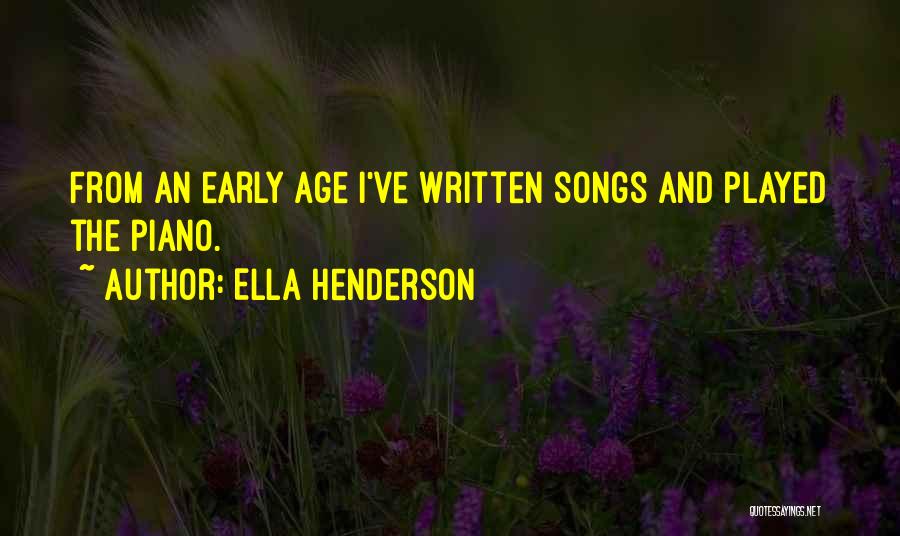 Ella Henderson Quotes: From An Early Age I've Written Songs And Played The Piano.