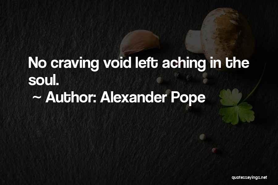 Alexander Pope Quotes: No Craving Void Left Aching In The Soul.